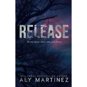 Martinez, Aly Release: 1 (The Release Series) Martinez, Aly Release: 1 (The Release Series)