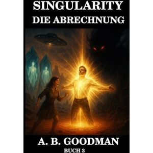GOODMAN, A. B. SINGULARITY DIE ABRECHNUNG: Unter dem roten Sand des Mars schlummert die letzte Hoffnung der Galaxis in Kristall (Singularity Deutsche Ausgabe) GOODMAN, A. B. SINGULARITY DIE ABRECHNUNG: Unter dem roten Sand des Mars schlummert die letzte Hoffnung der Galaxis in Kristall (Singularity Deutsche Ausgabe)