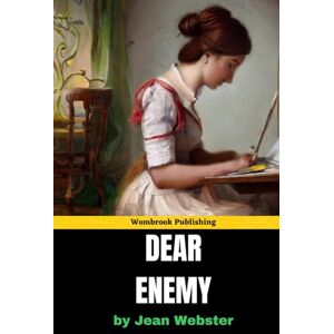 Webster, Jean Dear Enemy: The Delightful Sequel to Daddy-Long-Legs Featuring Sallie McBride and Dr. MacRae Webster, Jean Dear Enemy: The Delightful Sequel to Daddy-Long-Legs Featuring Sallie McBride and Dr. MacRae