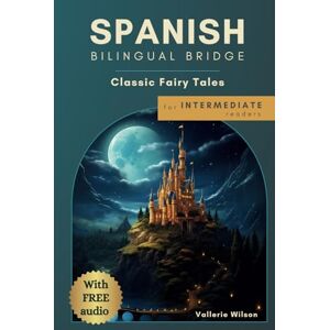 Wilson Spanish Bilingual Bridge: Classic Fairy Tales for Intermediate Readers (Bilingual Bridge: Classic fairy tales for language learners) Wilson Spanish Bilingual Bridge: Classic Fairy Tales for Intermediate Readers (Bilingual Bridge: Classic fairy tales for language learners)