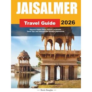 Douglas, Doris JAISALMER TRAVEL GUIDE 2026: Discover Hidden Gems, Historic Landmarks, Travel Tips, and Unforgettable Vacation Experiences Douglas, Doris JAISALMER TRAVEL GUIDE 2026: Discover Hidden Gems, Historic Landmarks, Travel Tips, and Unforgettable Vacation Experiences