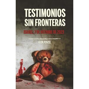 Penzel, Alon Testimonios sin fronteras: Israel, 7 de octubre de 2023 Penzel, Alon Testimonios sin fronteras: Israel, 7 de octubre de 2023