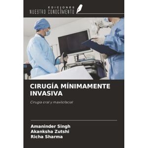 Singh, Amaninder CIRUGÍA MÍNIMAMENTE INVASIVA: Cirugía oral y maxilofacial Singh, Amaninder CIRUGÍA MÍNIMAMENTE INVASIVA: Cirugía oral y maxilofacial