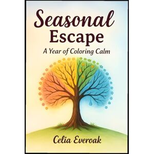 Everoak, Celia Seasonal Escape A Year of Coloring Calm Everoak, Celia Seasonal Escape A Year of Coloring Calm