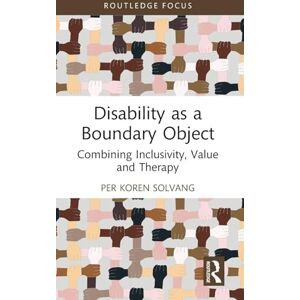 Solvang, Per Koren Disability as a Boundary Object: Combining Inclusivity, Value and Therapy (Routledge Advances in Disability Studies) Solvang, Per Koren Disability as a Boundary Object: Combining Inclusivity, Value and Therapy (Routledge Advances in Disability Studies)