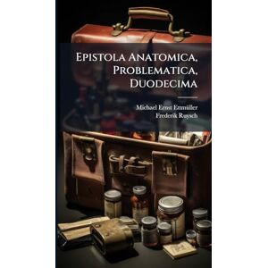 Ettmã1/4ller, Michael Ernst Epistola Anatomica, Problematica, Duodecima Ettmã1/4ller, Michael Ernst Epistola Anatomica, Problematica, Duodecima