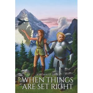 St. James, Jordan When Things Are Set Right: The Silversaar Legacy: Book 1 St. James, Jordan When Things Are Set Right: The Silversaar Legacy: Book 1