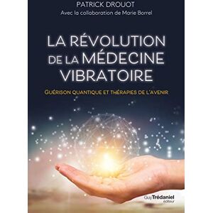 Drouot, Patrick La révolution de la médecine vibratoire Guérison quantique et thérapies de l'avenir Drouot, Patrick La révolution de la médecine vibratoire Guérison quantique et thérapies de l'avenir