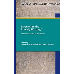 Farewell to the Priestly Writing?: The Current State of the Debate (Ancient Israel and Its Literature, 38) Farewell to the Priestly Writing?: The Current State of the Debate (Ancient Israel and Its Literature, 38)