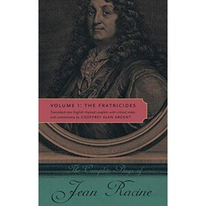 Racine, Jean The Complete Plays of Jean Racine: Volume I: The Fratricides: 1 Racine, Jean The Complete Plays of Jean Racine: Volume I: The Fratricides: 1