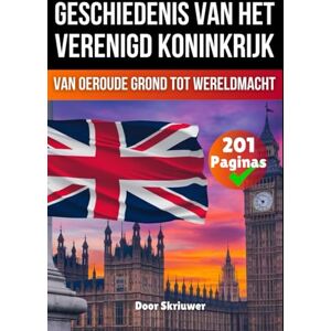 Skriuwer.com De Geschiedenis van het Verenigd Koninkrijk: Van oeroude grond tot wereldmacht (Geschiedenis van Landen) Skriuwer.com De Geschiedenis van het Verenigd Koninkrijk: Van oeroude grond tot wereldmacht (Geschiedenis van Landen)