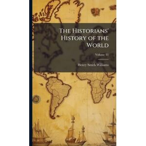 Williams, Henry Smith The Historians' History of the World Williams, Henry Smith The Historians' History of the World