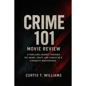 Williams, Curtis T Crime 101 Movie Review: A Thrilling Journey Through the Heart, Craft, and Legacy of a Cinematic Masterpiece Williams, Curtis T Crime 101 Movie Review: A Thrilling Journey Through the Heart, Craft, and Legacy of a Cinematic Masterpiece