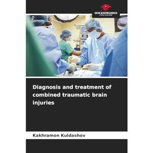 Kuldashov, Kakhramon Diagnosis and treatment of combined traumatic brain injuries Kuldashov, Kakhramon Diagnosis and treatment of combined traumatic brain injuries