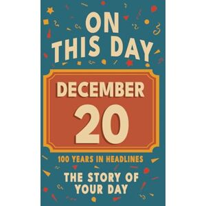 Bennett, Olivia Happy Birthday! December 20: On This Day in Headlines – Nostalgic December 20 History Book with Authentic News and Memories – Perfect Birthday or Anniversary Gift Bennett, Olivia Happy Birthday! December 20: On This Day in Headlines – Nostalgic December 20 History Book with Authentic News and Memories – Perfect Birthday or Anniversary Gift