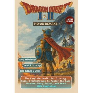 Jodie Power Dragon Quest I & II HD-2D Remake The Complete Unofficial Strategy Guide & Walkthrough to Master the Game, Uncover Every Secret, and Reach 100% Completion (Fully Updated) Jodie Power Dragon Quest I & II HD-2D Remake The Complete Unofficial Strategy Guide & Walkthrough to Master the Game, Uncover Every Secret, and Reach 100% Completion (Fully Updated)