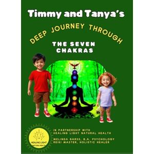 Barss, Melinda Timmy and Tanya's Deep Journey Through The Seven Chakras A Spiritual Adventure for Kids by Melinda Barss: Empowering Children with Mindfulness, ... (Mental Health Help Spiritual Kids Series) Barss, Melinda Timmy and Tanya's Deep Journey Through The Seven Chakras A Spiritual Adventure for Kids by Melinda Barss: Empowering Children with Mindfulness, ... (Mental Health Help Spiritual Kids Series)