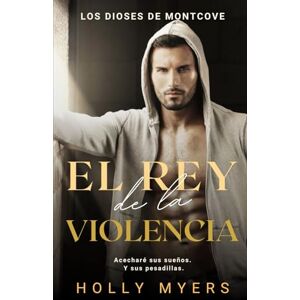 Myers, Holly El Rey de la Violencia: Un dark romance MM de mafia ambientado en la universidad (Los Dioses de Montcove) Myers, Holly El Rey de la Violencia: Un dark romance MM de mafia ambientado en la universidad (Los Dioses de Montcove)