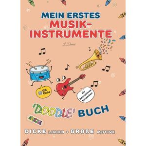Publishing, L.Domé Mein erstes Musik-Malbuch ab 2 Jahren: Dicke Linien & große Instrumentenmotive Fördert Motorik & Kreativität Publishing, L.Domé Mein erstes Musik-Malbuch ab 2 Jahren: Dicke Linien & große Instrumentenmotive Fördert Motorik & Kreativität