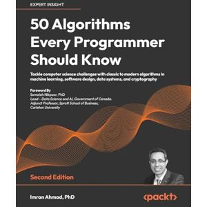 Imran Ahmad 50 Algorithms Every Programmer Should Know: Tackle computer science challenges with classic to modern algorithms in machine learning, software design, data systems, and cryptography Imran Ahmad 50 Algorithms Every Programmer Should Know: Tackle computer science challenges with classic to modern algorithms in machine learning, software design, data systems, and cryptography