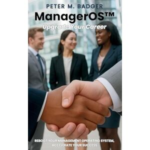 Badger ManagerOS Upgrade Your Career: A Practical Guide for First-Time Managers and Career Growth Badger ManagerOS Upgrade Your Career: A Practical Guide for First-Time Managers and Career Growth