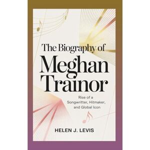 Levi's THE BIOGRAPHY OF MEGHAN TRAINOR: Rise of a Songwriter, Hitmaker, and Global Icon Levi's THE BIOGRAPHY OF MEGHAN TRAINOR: Rise of a Songwriter, Hitmaker, and Global Icon