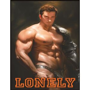 Cunzzi, Galiernon LONELY: A COLLECTION OF 55 VISUAL GAY EROTIC ART: An emotional and sensual exploration of male beauty, desire, and connection through fine erotic art. Cunzzi, Galiernon LONELY: A COLLECTION OF 55 VISUAL GAY EROTIC ART: An emotional and sensual exploration of male beauty, desire, and connection through fine erotic art.