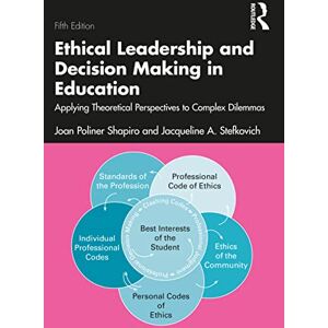 Poliner Shapiro, Joan Ethical Leadership and Decision Making in Education: Applying Theoretical Perspectives to Complex Dilemmas Poliner Shapiro, Joan Ethical Leadership and Decision Making in Education: Applying Theoretical Perspectives to Complex Dilemmas