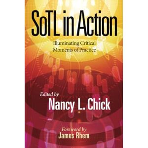 SoTL in Action: Illuminating Critical Moments of Practice (New Pedagogies and Practices for Teaching in Higher Education) SoTL in Action: Illuminating Critical Moments of Practice (New Pedagogies and Practices for Teaching in Higher Education)