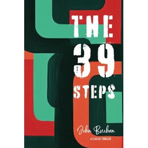 Buchan, John The Thirty-Nine Steps: A Classic Thriller Buchan, John The Thirty-Nine Steps: A Classic Thriller
