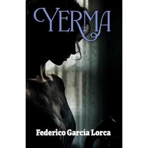 García Lorca, Federico YERMA: Edición para ESO y Bachillerato García Lorca, Federico YERMA: Edición para ESO y Bachillerato
