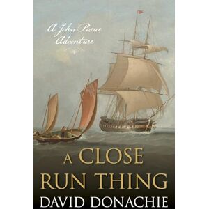 Donachie, David A Close Run Thing: A John Pearce Adventure: 15 Donachie, David A Close Run Thing: A John Pearce Adventure: 15