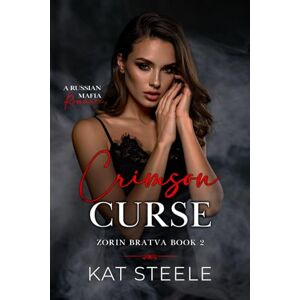Steele, Kat Crimson Curse: A Russian Mafia Romance (Zorin Bratva) Steele, Kat Crimson Curse: A Russian Mafia Romance (Zorin Bratva)