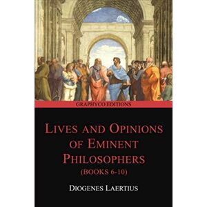 Laertius, Diogenes Lives and Opinions of Eminent Philosophers (Books 6-10) (Graphyco Editions) Laertius, Diogenes Lives and Opinions of Eminent Philosophers (Books 6-10) (Graphyco Editions)