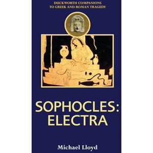 Lloyd, Michael Sophocles: Electra (Duckworth Companions to Greek & Roman Tragedy) Lloyd, Michael Sophocles: Electra (Duckworth Companions to Greek & Roman Tragedy)