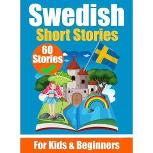 de Haan, Auke 60 Short Stories in Swedish A Dual-Language Book in English and Swedish A Swedish Language Learning book for Children and Beginners: Learn Swedish ... for Young Minds (Books for learning Swedish) de Haan, Auke 60 Short Stories in Swedish A Dual-Language Book in English and Swedish A Swedish Language Learning book for Children and Beginners: Learn Swedish ... for Young Minds (Books for learning Swedish)