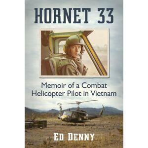 Denny, Ed Hornet 33: Memoir of a Combat Helicopter Pilot in Vietnam Denny, Ed Hornet 33: Memoir of a Combat Helicopter Pilot in Vietnam