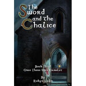 Lamm, Robyn The Sword and the Chalice: Book III of Once There Was Camelot Lamm, Robyn The Sword and the Chalice: Book III of Once There Was Camelot