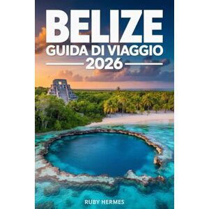 Hermes, Ruby Belize Guida di viaggio 2026: Il compagno aggiornato con mappa, gemme nascoste, itinerario passo passo per risparmiare denaro e massimizzare il tempo Hermes, Ruby Belize Guida di viaggio 2026: Il compagno aggiornato con mappa, gemme nascoste, itinerario passo passo per risparmiare denaro e massimizzare il tempo