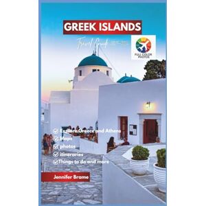 Brame, Jennifer Greek Islands Travel Guide 2025-2026: Uncover Greece’s Rich History and Culture While Visiting Athens, Santorini, Mykonos, and Stunning Beach Towns. Brame, Jennifer Greek Islands Travel Guide 2025-2026: Uncover Greece’s Rich History and Culture While Visiting Athens, Santorini, Mykonos, and Stunning Beach Towns.