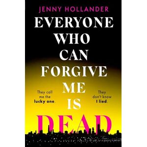 Hollander, Jenny Everyone Who Can Forgive Me is Dead: A thrilling, suspenseful and gripping psychological thriller with a jaw-dropping twist Hollander, Jenny Everyone Who Can Forgive Me is Dead: A thrilling, suspenseful and gripping psychological thriller with a jaw-dropping twist