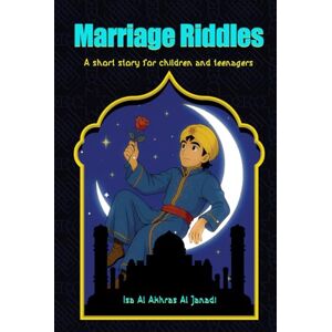 Al Akhras Al Janadi, Isa Marriage Riddles: A short story for children and teenagers Al Akhras Al Janadi, Isa Marriage Riddles: A short story for children and teenagers