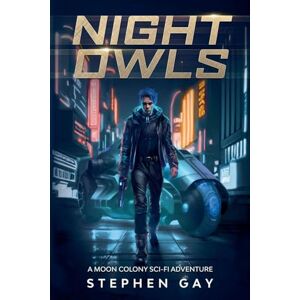 Gay, Stephen Night Owls: A Moon Colony Sci-fi Adventure (1) Gay, Stephen Night Owls: A Moon Colony Sci-fi Adventure (1)