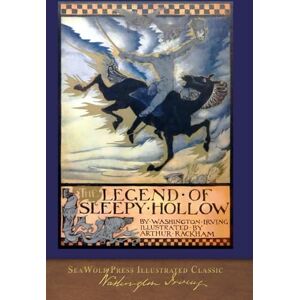 Irving, Washington The Legend of Sleepy Hollow (Illustrated by Arthur Rackham): SeaWolf Press Illustrated Classic Irving, Washington The Legend of Sleepy Hollow (Illustrated by Arthur Rackham): SeaWolf Press Illustrated Classic