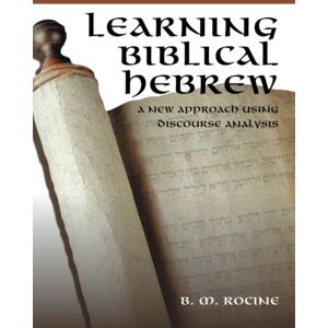 Rocine, B. M. Learning Biblical Hebrew: A New Approach Using Discourse Analysis Rocine, B. M. Learning Biblical Hebrew: A New Approach Using Discourse Analysis
