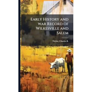 Taylor Early History and war Record of Wilkesville and Salem Taylor Early History and war Record of Wilkesville and Salem