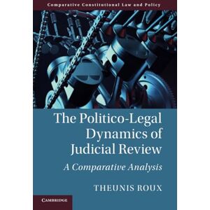 Roux, Theunis The Politico-Legal Dynamics of Judicial Review: A Comparative Analysis (Comparative Constitutional Law and Policy) Roux, Theunis The Politico-Legal Dynamics of Judicial Review: A Comparative Analysis (Comparative Constitutional Law and Policy)