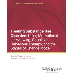 Boehme, Reinhild Treating Substance Use Disorders: Treatment and Intervention Manual: Using Motivational Interviewing, Cognitive Behavioral Therapy, and the Stages of Change Model (CBT Plus) Boehme, Reinhild Treating Substance Use Disorders: Treatment and Intervention Manual: Using Motivational Interviewing, Cognitive Behavioral Therapy, and the Stages of Change Model (CBT Plus)
