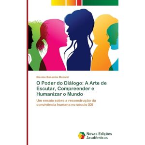 Medard, Biembe Bakamba O Poder do Diálogo: A Arte de Escutar, Compreender e Humanizar o Mundo Medard, Biembe Bakamba O Poder do Diálogo: A Arte de Escutar, Compreender e Humanizar o Mundo