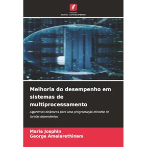 Josphin, Maria Melhoria do desempenho em sistemas de multiprocessamento: Algoritmos dinâmicos para uma programação eficiente de tarefas dependentes Josphin, Maria Melhoria do desempenho em sistemas de multiprocessamento: Algoritmos dinâmicos para uma programação eficiente de tarefas dependentes
